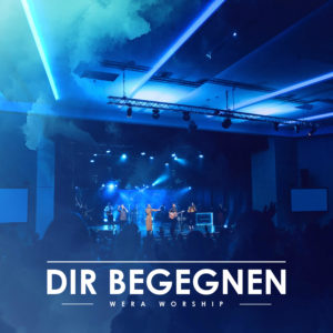 Dir Begegnen - Weraforum Worship